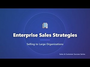 Enterprise Sales Strategies: How to Sell to Large Organizations
