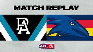 Match Replay: Port Adelaide v Adelaide