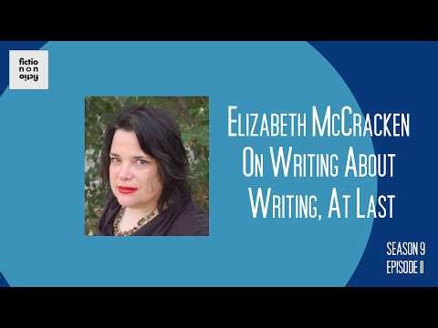 Elizabeth McCracken on Writing About Writing, At Last