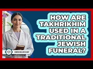 How Are Takhrikhim Used In A Traditional Jewish Funeral?