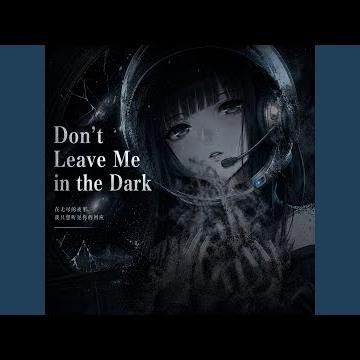 Don’t Leave Me in the Dark