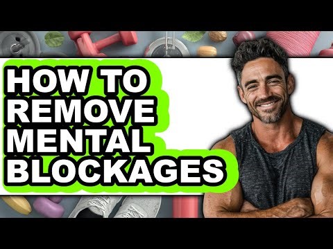 How to Remove Mental Blockages - Step by Step