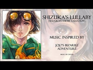 Shizuka's Lullaby - What If? Soundtrack! ~ Music inspired by JoJo's Bizarre Adventure