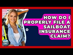 How Do I Properly File A Sailboat Insurance Claim? - Boat Life Masters