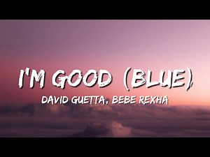 David Guetta, Bebe Rexha - I'm Good (Blue) Lyrics | I'm good and I'm feeling alright