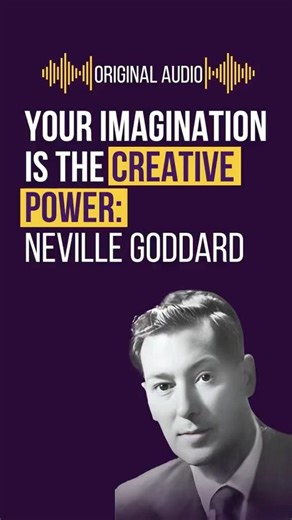 Your Imagination Is The Creative Power - Neville Goddard