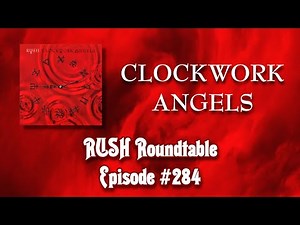 Rush Roundtable Ep. #284: Clockwork Angels