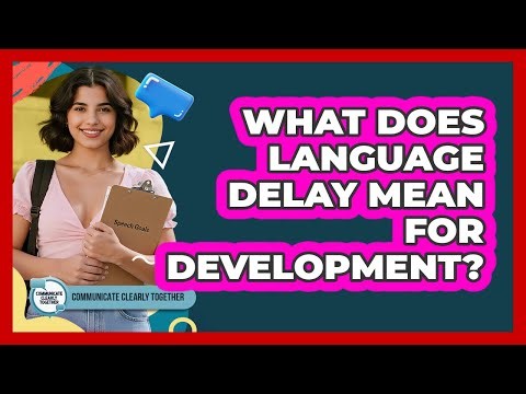 What Does Language Delay Mean For Development?