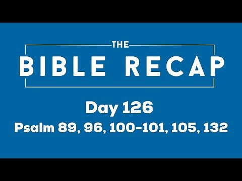 Day 126 (Psalm 89, 96, 100-101, 105, 132)