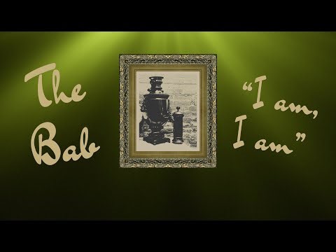 A tribute to The Bab: "I am, I am the Promised One"!