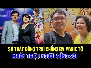 Chấn Động Tột Đỉnh: Bí Mật Động Trời Liên Quan Đến Chồng Bà Marie Tô