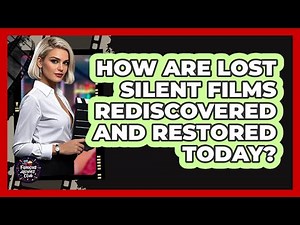 How Are Lost Silent Films Rediscovered And Restored Today? - Famous Movies Club