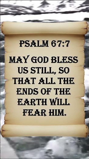 Psalm 67:7 May GOD Bless Us Still, So That All The Ends Of The Earth Will Fear Him.