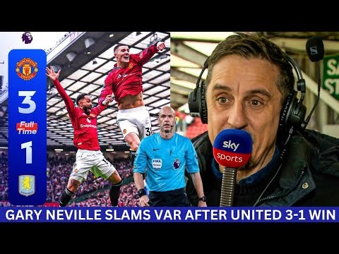 GARY NEVILLE SLAMS VAR & HAILS CARRICK TACTICS AFTER UNITED 3-1 WIN VS VILLA, MOVE TO 3RD IN EPL⚡😡
