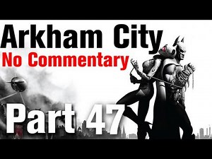 Batman Arkham City Walkthrough Part 47 - Arkham City Processing Center