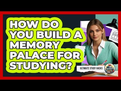 How Do You Build A Memory Palace For Studying? - Ultimate Study Hacks