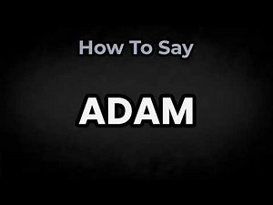 How To Pronounce Adam? (CORRECTLY) Meaning & Pronunciation