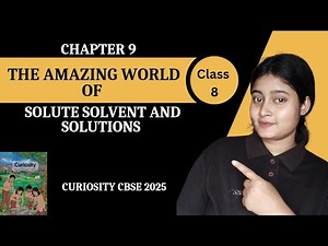 Class 8 Science | Chapter 9 | The Amazing World of Solute Solvent And Solutions | Curiosity
