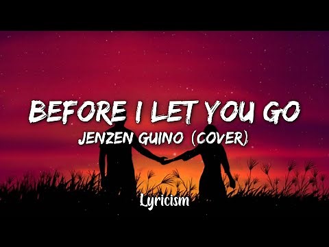 Before I Let You Go - Freestyle (Jenzen Guino Cover) (Lyrics)