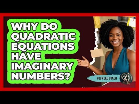 Why Do Quadratic Equations Have Imaginary Numbers? - Your GED Coach