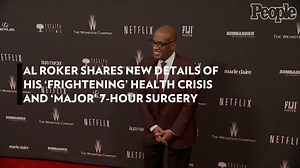 Al Roker Shares New Details of His 'Frightening' Health Crisis and 'Major' 7-Hour Surgery