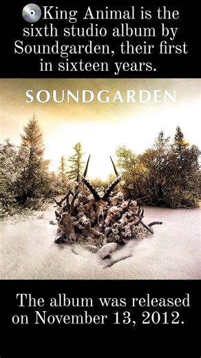 💿King Animal is the sixth studio album by Soundgarden, their first in sixteen years. The album was released on November 13, 2012. #soundgarden #kinganimal #album | Only Grunge Page