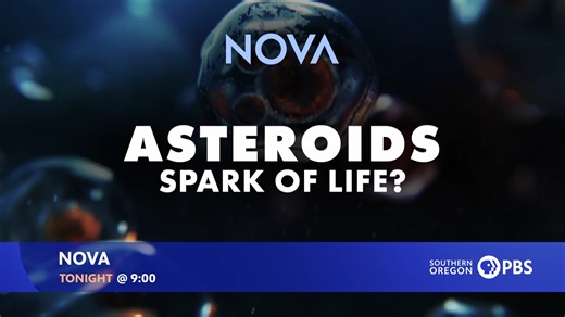 TONIGHT at 9 on SOPBS: NOVA: Asteroids: Spark of Life? A look at whether giant asteroid impacts were actually essential for the creation of life on Earth. | Southern Oregon PBS
