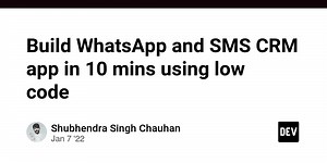 Build WhatsApp and SMS CRM app in 10 mins using low code