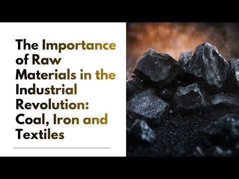 The Importance of Raw Materials in the Industrial Revolution Coal, Iron and Textiles