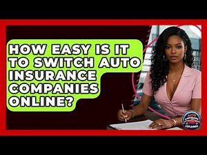 How Easy Is It To Switch Auto Insurance Companies Online? - Auto Coverage Explained