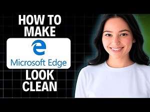 How To Make Microsoft Edge Look Clean (2025 UPDATE)