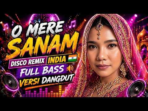 O MERE SANAM 🔥 DJ REMIX INDIA FULL BASS VERSI DANGDUT VIRAL TIKTOK 2026