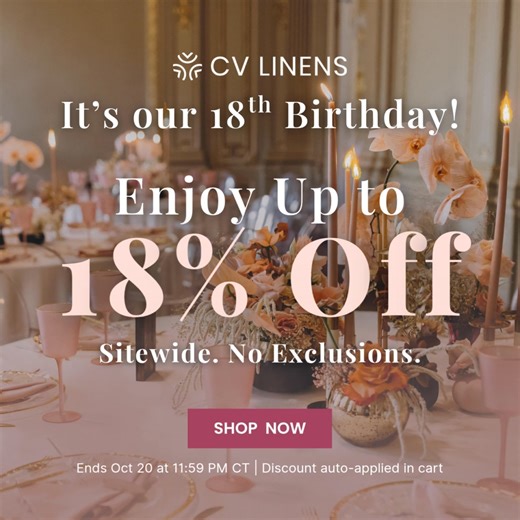 👀 Your cart misses you… and so does your discount! Celebrate CV Linens’ 18th birthday with up to 18% off sitewide — no exclusions, no excuses. Checkout before the sale ends! 🎂 | CV Linens