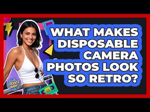 What Makes Disposable Camera Photos Look So Retro? - I'm a 2000s Baby