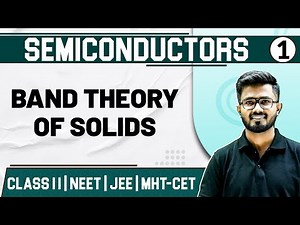 SEMICONDUCTORS 01 | Band Theory of Solids | Physics | Class11th/MHTCET/JEE/NEET