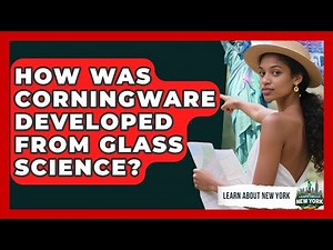 How Was CorningWare Developed From Glass Science? - Learn About New York