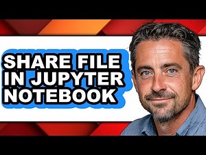 How to Share File in Jupyter Notebook - Full Guide