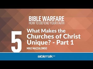 What Makes the Churches of Christ Unique?: Part 1 – Mike Mazzalongo | BibleTalk.tv