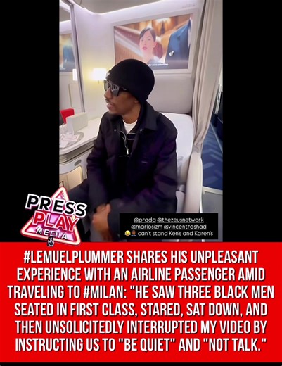 #pressplay▶️: #lemuelplummer shares his unpleasant experience with an airline passenger amid traveling to #Milan. “He saw three Black men seated in first class, stared, sat down, and then unsolicitedly interrupted my video by instructing us to