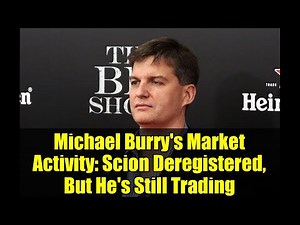 Michael Burry's Market Activity: Scion Deregistered, But He's Still Trading