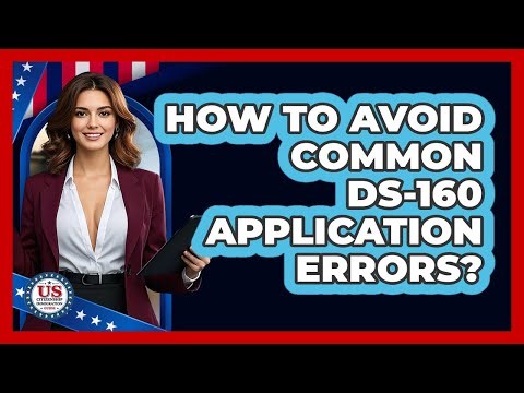 How to Avoid Common DS-160 Application Errors?