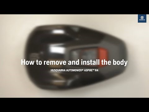 How to remove and install the body - Husqvarna Automower® Aspire™ R4