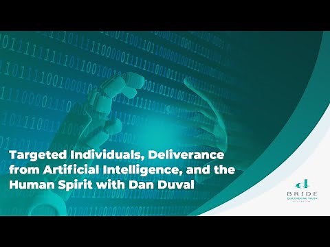 Targeted Individuals, Deliverance from Artificial Intelligence, and the Human Spirit with Dan Duval