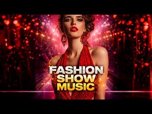Fashion Show Music • Runway Background Music
