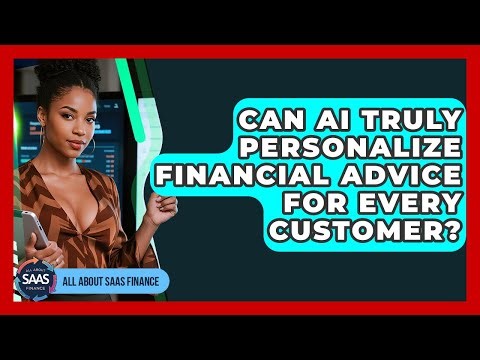 Can AI Truly Personalize Financial Advice For Every Customer? - All About SaaS Finance