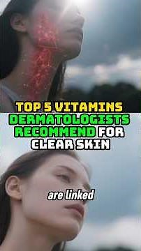 Top 5 Vitamins Dermatologists Recommend for Clear Skin
