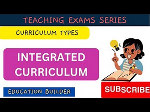 Integrated curriculum | Curriculum types | Types of curriculum | Teaching exams | Educational video