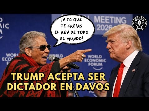 ¡Y TÚ QUE TE CREES EL REY DE TODO EL MUNDO! TRUMP ACEPTA SER DICTADOR EN DAVOS