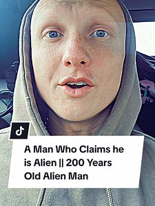 Man Claims to Be 200-Year-Old Alien