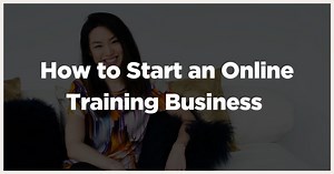 How to Start a Wildly Successful Online Training Business (2025)